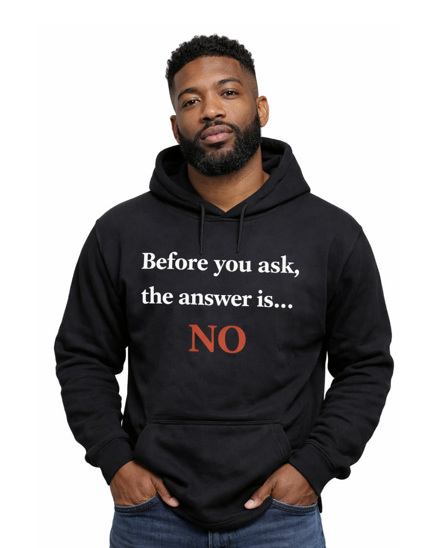 Before You Ask… The Answer Is NO Tee