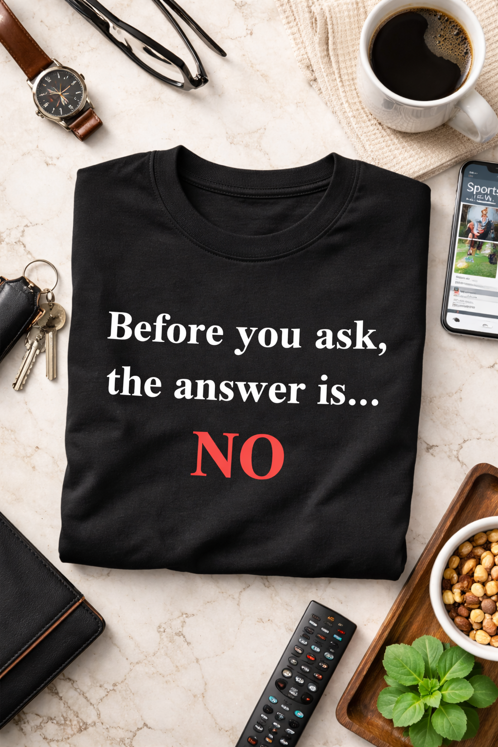 Before You Ask… The Answer Is NO T-Shirt (Unisex)