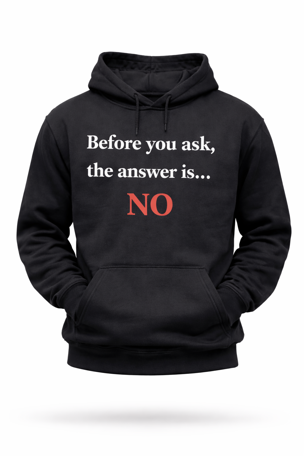 Before You Ask… The Answer Is NO Tee