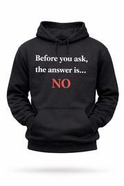 Before You Ask… The Answer Is NO Tee