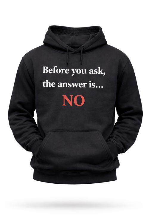 Before You Ask… The Answer Is NO Tee
